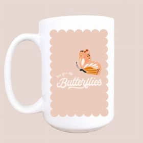 You give me butterflies ceramic coffee mug